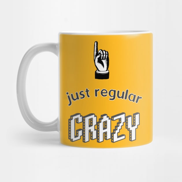 Just Regular Crazy design for the unhinged by BecomeAHipsterGeekNow